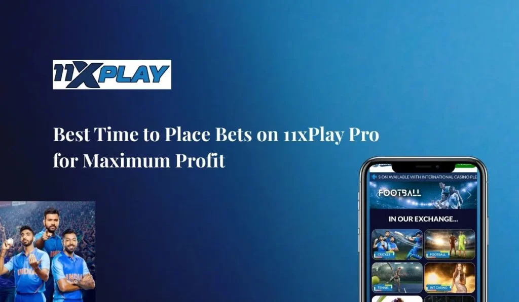 Best Time to Place Bets on 11xPlay Pro for Maximum Profit